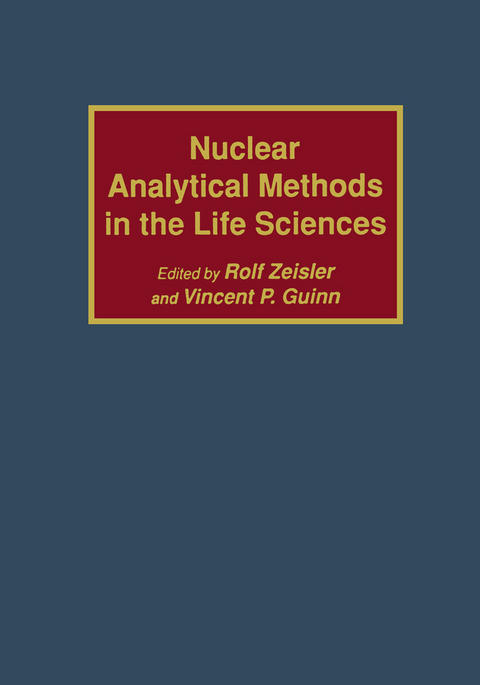 Nuclear Analytical Methods in the Life Sciences - Rolf Zeisler, Vincent P. Guinn