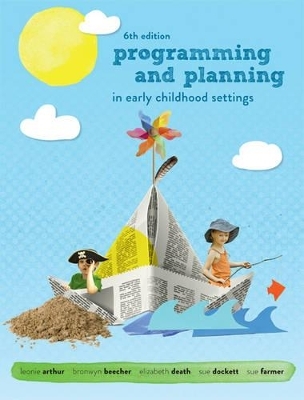 Programming and Planning in Early Childhood Settings with Student Resource Access 12 Months - Leonie Arthur, Bronwyn Beecher, Elizabeth Death, Susan Dockett, Sue Farmer