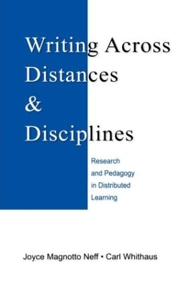 Writing Across Distances and Disciplines - Joyce Magnotto Neff, Carl Whithaus