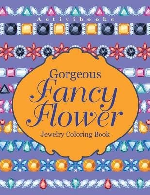 Gorgeous Fancy Flower Jewelry Coloring Book -  Activibooks