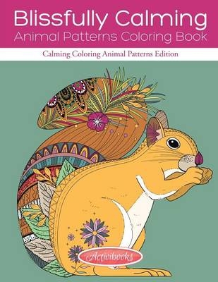 Blissfully Calming Animal Patterns Coloring Book -  Activibooks