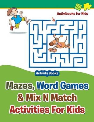 Mazes, Word Games & Mix N Match Activities For Kids - Activity Books - Activibooks For Kids