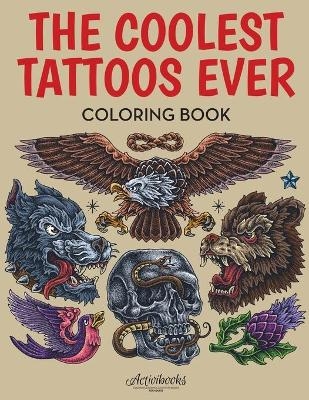 The Coolest Tattoos Ever Coloring Book -  Activibooks