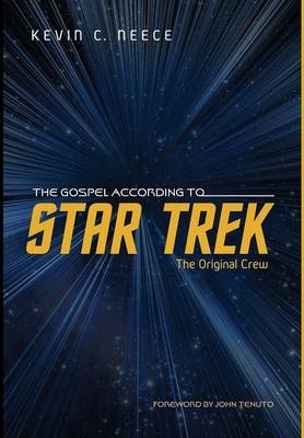 The Gospel According to Star Trek: The Original Crew - Kevin C Neece