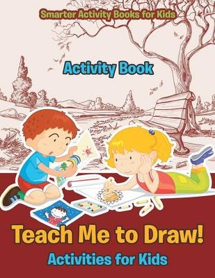 Teach Me to Draw! Activities for Kids Activity Book -  Smarter Activity Books for Kids