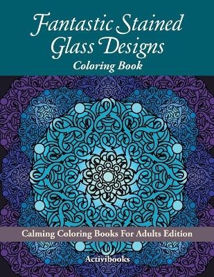 Fantastic Stained Glass Designs Coloring Book