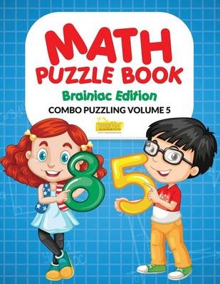 Math Puzzle Book - Brainiac Edition - Combo Puzzling Volume 5