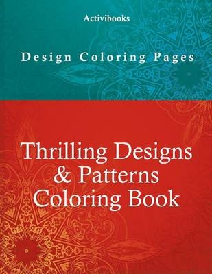 Thrilling Designs & Patterns Coloring Book - Design Coloring Pages -  Activibooks