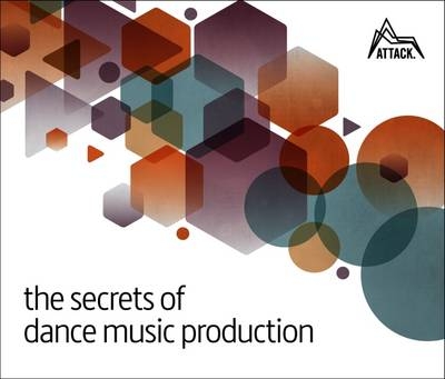 The Secrets of Dance Music Production - 