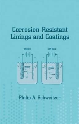 Corrosion-Resistant Linings and Coatings - P.E. Schweitzer