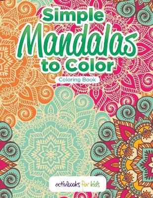 Simple Mandalas to Color Coloring Book - Activibooks For Kids
