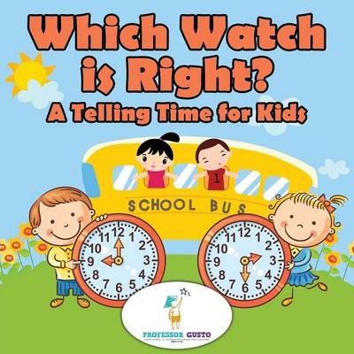 Which Watch Is Right?- A Telling Time Book for Kids - Professor Gusto