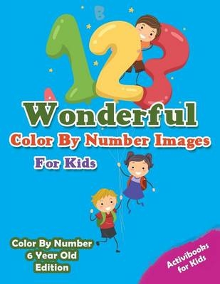 Wonderful Color By Number Images For Kids - Color By Number 6 Year Old Edition - Activibooks For Kids