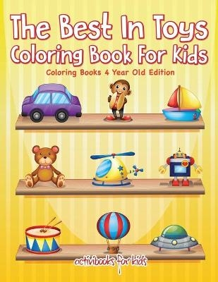 The Best In Toys Coloring Book For Kids - Coloring Books 4 Year Old Edition - Activibooks For Kids