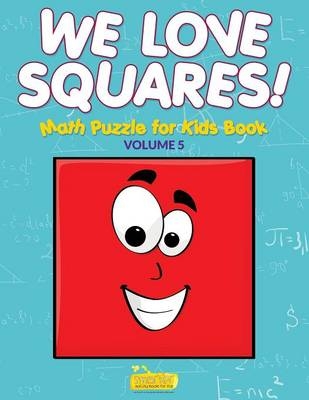 We Love Squares! - Math Puzzle for Kids Book - Volume 5 -  Smarter Activity Books for Kids