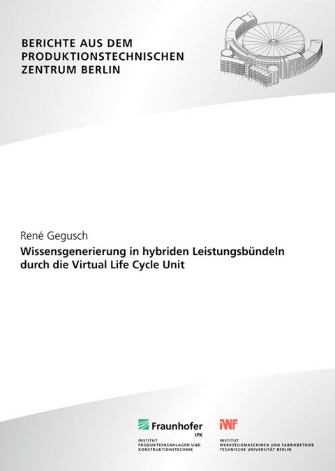 Wissensgenerierung in hybriden Leistungsb&uuml;ndeln durch die Virtual Life Cycle Unit. - Rene Gegusch