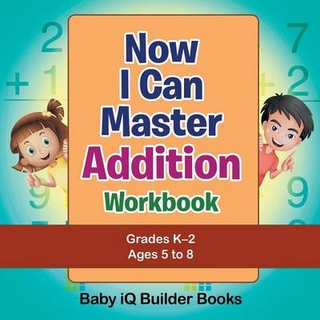 Now I Can Master Addition Workbook Grades K-2 - Ages 5 to 8