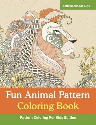Fun Animal Pattern Coloring Book - Pattern Coloring For Kids Edition - Activibooks For Kids
