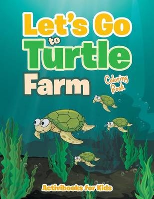 Let's Go to Turtle Farm Coloring Book - Activibooks For Kids