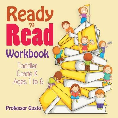 Ready to Read Workbook Toddler-Grade K - Ages 1 to 6 - Professor Gusto