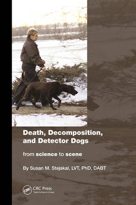 Death, Decomposition, and Detector Dogs - Susan M. Stejskal