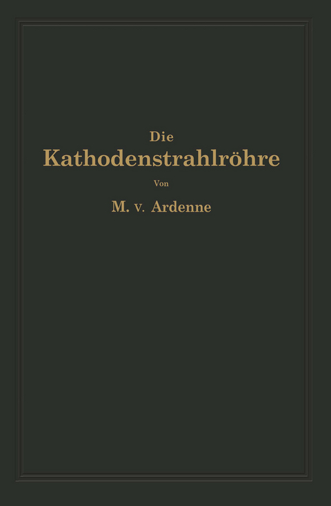 Die Kathodenstrahlr&ouml;hre und ihre Anwendung in der Schwachstromtechnik - Manfred von Ardenne, NA Knoblauch
