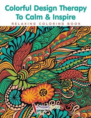 Colorful Design Therapy To Calm & Inspire - Relaxing Coloring Book -  Activibooks