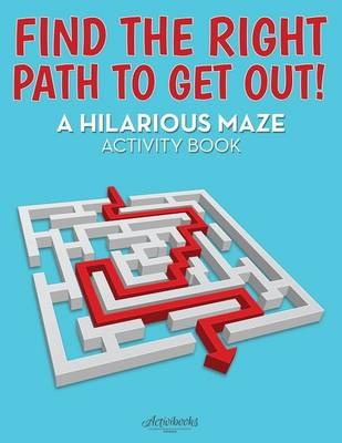Find the Right Path to Get Out! A Hilarious Maze Activity Book -  Activibooks