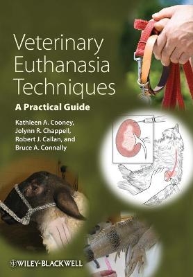 Veterinary Euthanasia Techniques - Kathleen A. Cooney, Jolynn R. Chappell, Robert J. Callan, Bruce A. Connally