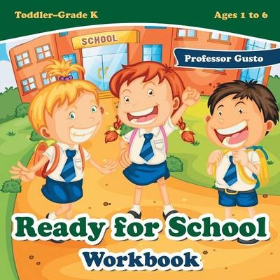 Ready for School Workbook Toddler-Grade K - Ages 1 to 6 - Professor Gusto