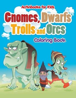 Gnomes, Dwarfs, Trolls and Orcs Coloring Book - Activibooks For Kids