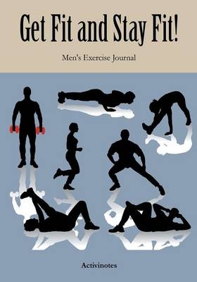 Get Fit and Stay Fit! Men's Exercise Journal -  Activinotes