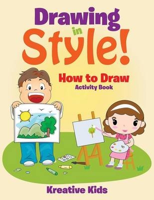 Drawing in Style! How to Draw Activity Book -  Kreative Kids