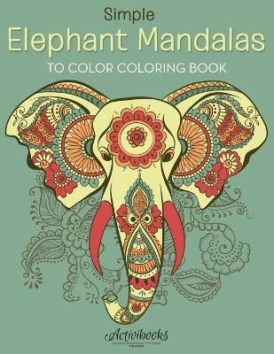 Simple Elephant Mandalas to Color Coloring Book -  Activibooks