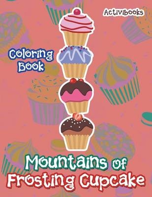 Mountains Of Frosting Cupcake Coloring Book -  Activibooks