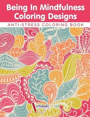 Being In Mindfulness Coloring Designs - Anti-Stress Coloring Book -  Activibooks