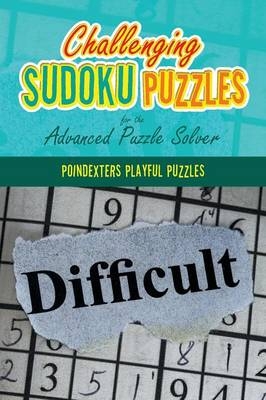 Challenging Sudoku Puzzles for the Advanced Puzzle Solver