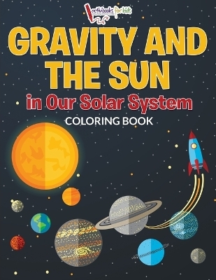 Gravity And The Sun in Our Solar System Coloring Book - Activibooks For Kids