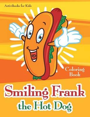 Smiling Frank the Hot Dog Coloring Book - Activibooks For Kids