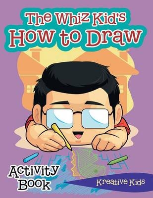The Whiz Kid's How to Draw Activity Book -  Kreative Kids