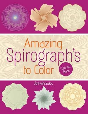 Amazing Spirograph's to Color Coloring Book -  Activibooks