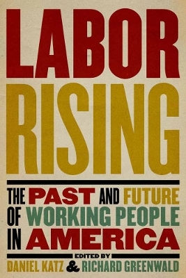 Labor Rising - Richard Greenwald, Daniel Katz