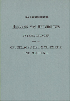 Hermann von Helmholtz's Untersuchungen über die Grundlage der Mathematik und Mechanik
