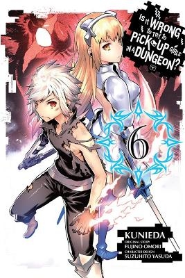 Is It Wrong to Try to Pick Up Girls in a Dungeon?, Vol. 6 (Manga) - Fujino Omori
