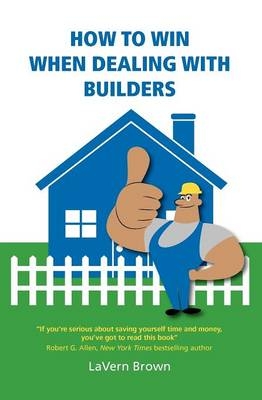 How to Win When Dealing with Builders