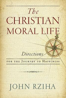 The Christian Moral Life - John Rziha