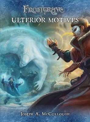 Frostgrave: Ulterior Motives - Joseph A. McCullough