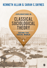 Explorations in Classical Sociological Theory - Kenneth Allan, Sarah Daynes
