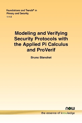 Modeling and Verifying Security Protocols with the Applied Pi Calculus and ProVerif - Bruno Blanchet