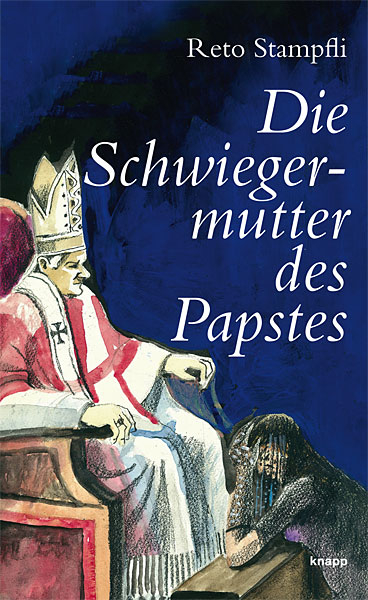 Die Schwiegermutter des Papstes - Reto Stampfli